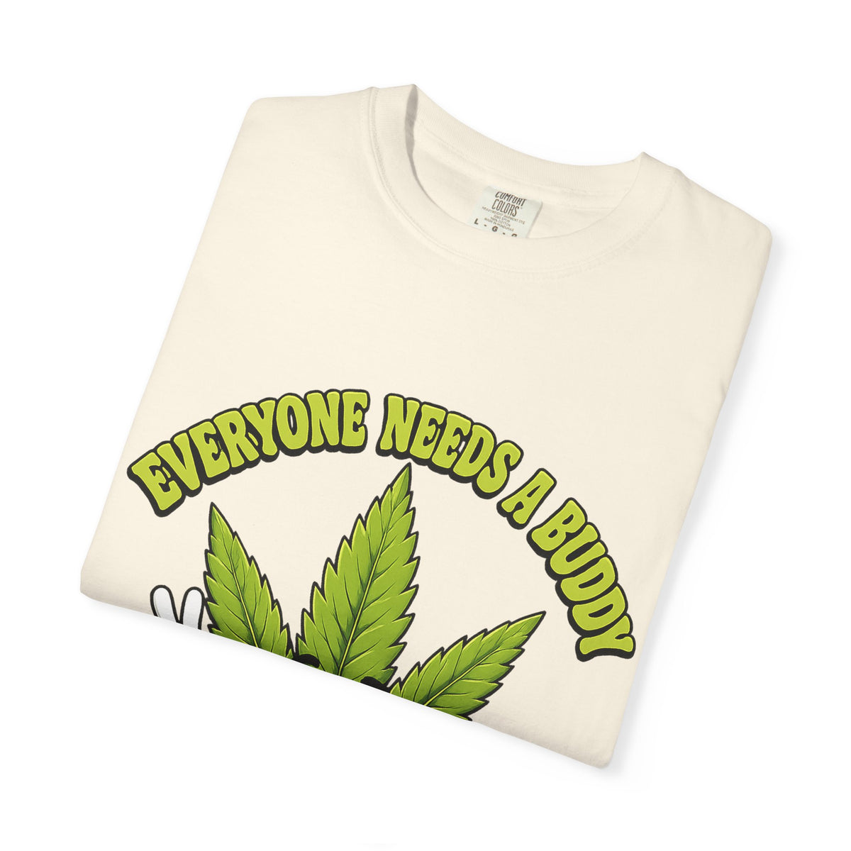 Everyone Needs a Buddy T-Shirt — Friendly Cannabis Leaf Graphic Tee