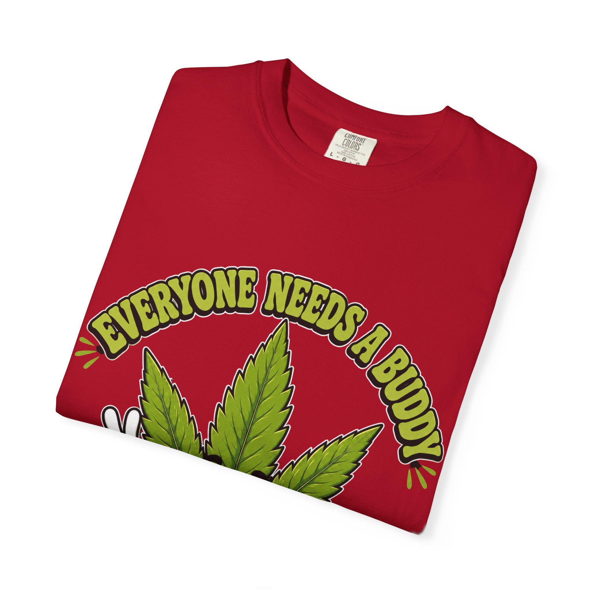 Everyone Needs a Buddy T-Shirt — Friendly Cannabis Leaf Graphic Tee