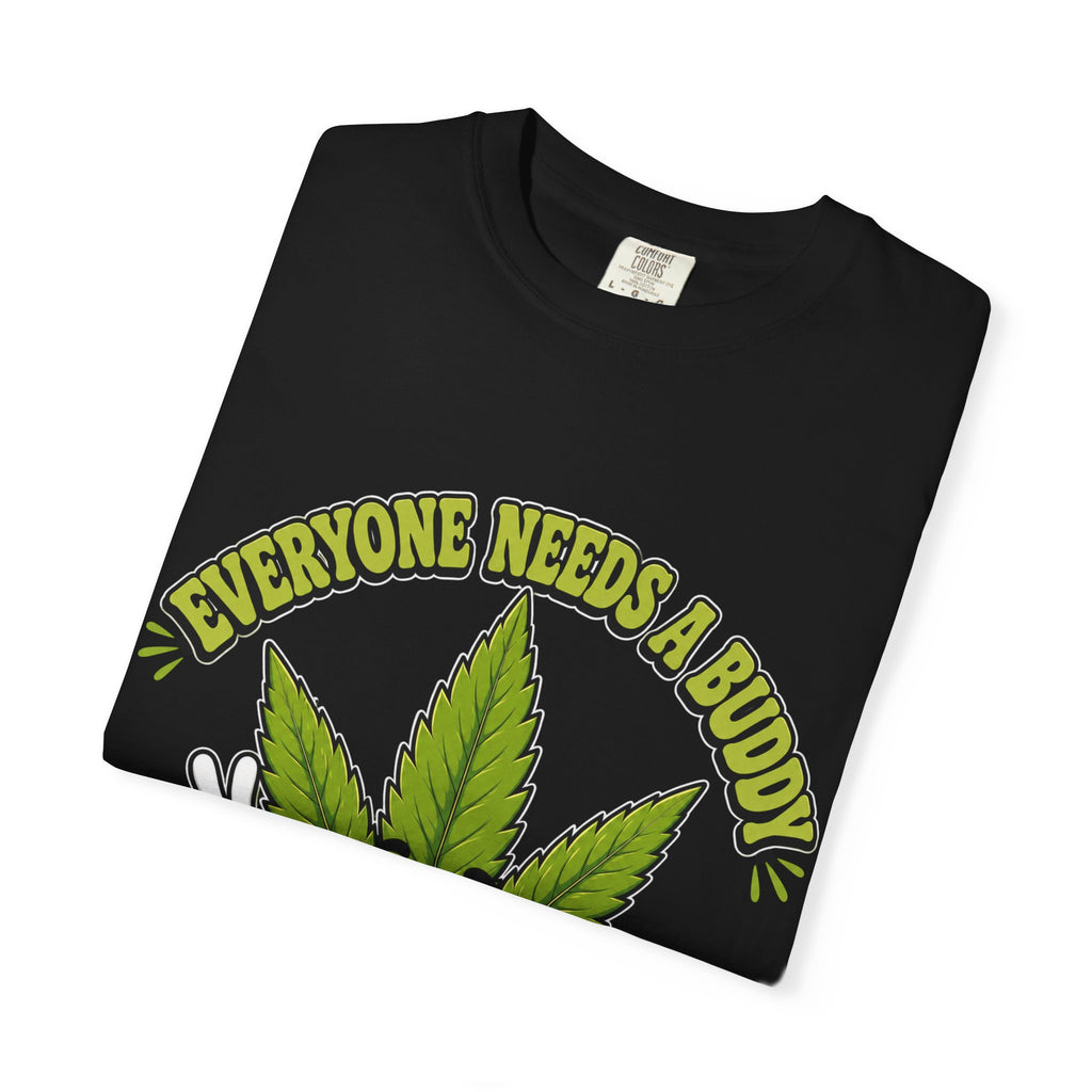 Everyone Needs a Buddy T-Shirt — Friendly Cannabis Leaf Graphic Tee