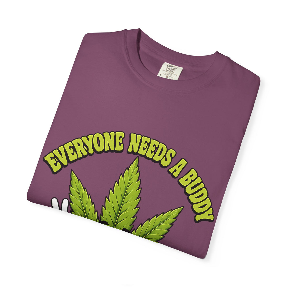 Everyone Needs a Buddy T-Shirt — Friendly Cannabis Leaf Graphic Tee