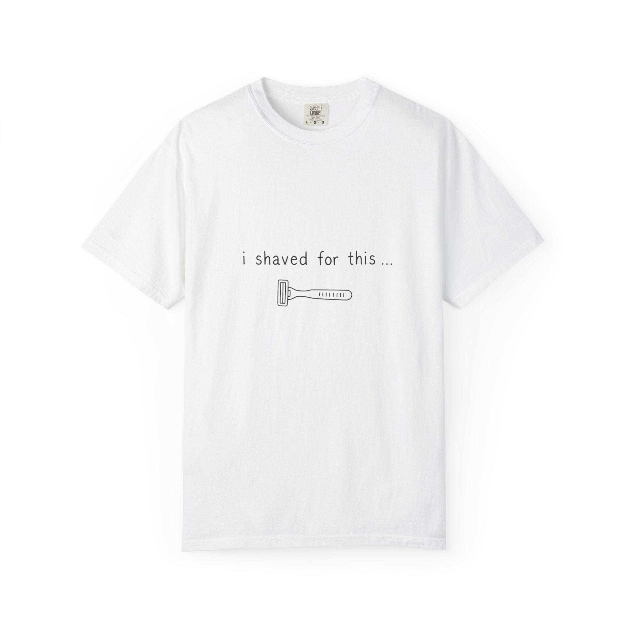 Funny 'I Shaved For This' T-Shirt – Minimal Razor Graphic Tee