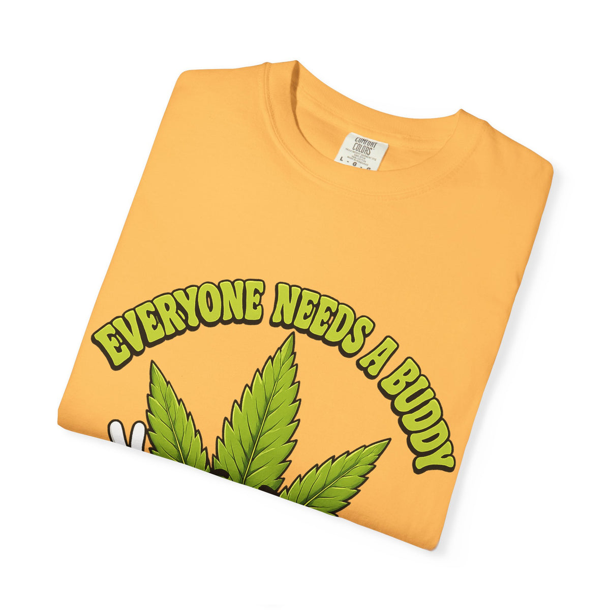 Everyone Needs a Buddy T-Shirt — Friendly Cannabis Leaf Graphic Tee