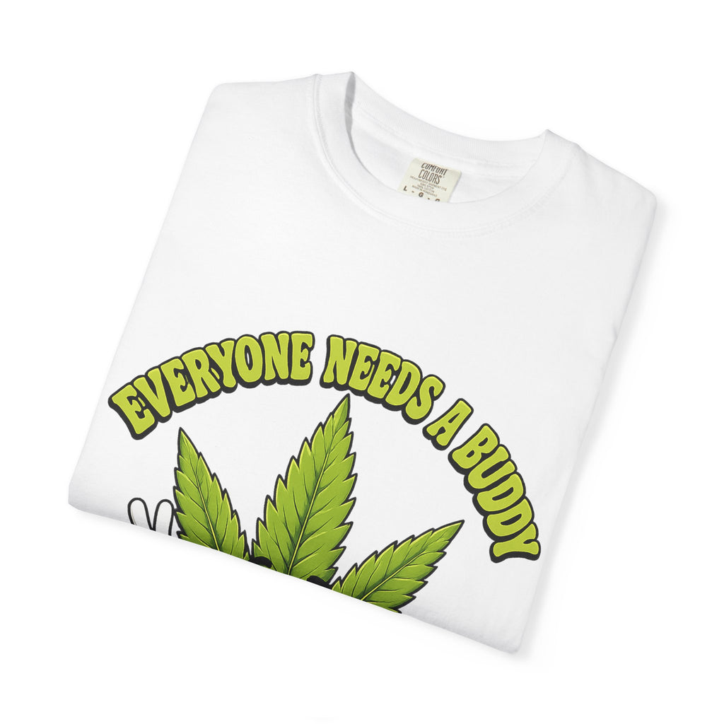 Everyone Needs a Buddy T-Shirt — Friendly Cannabis Leaf Graphic Tee