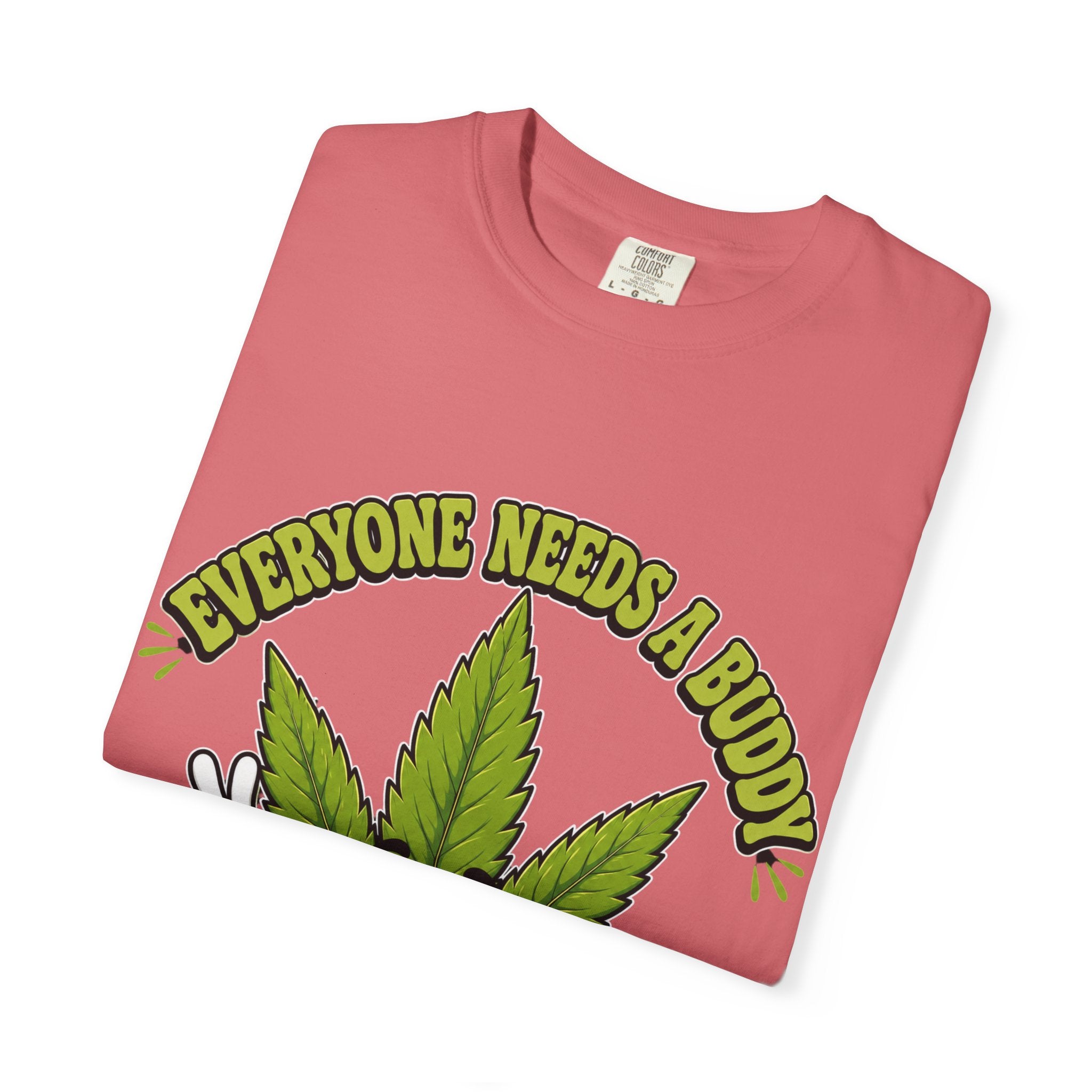 Everyone Needs a Buddy T-Shirt — Friendly Cannabis Leaf Graphic Tee