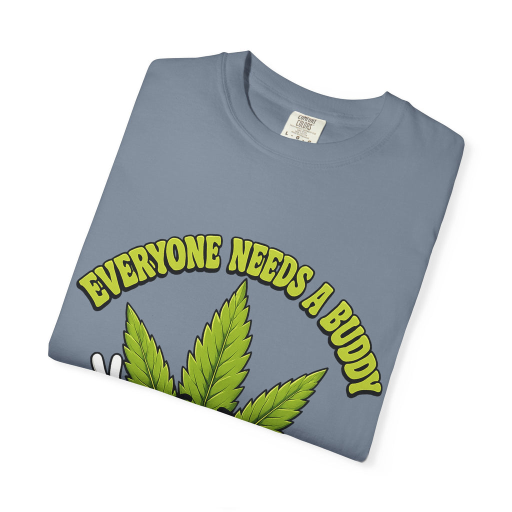 Everyone Needs a Buddy T-Shirt — Friendly Cannabis Leaf Graphic Tee