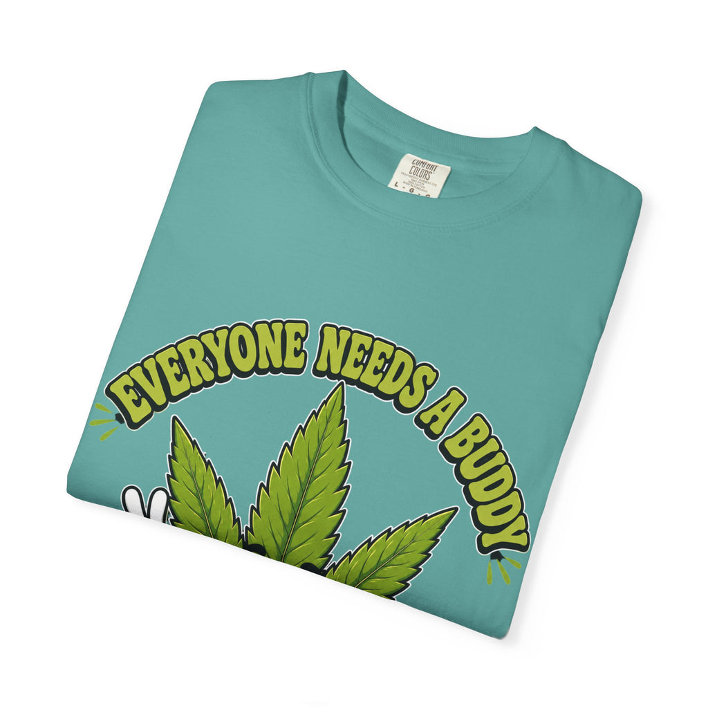 Everyone Needs a Buddy T-Shirt — Friendly Cannabis Leaf Graphic Tee