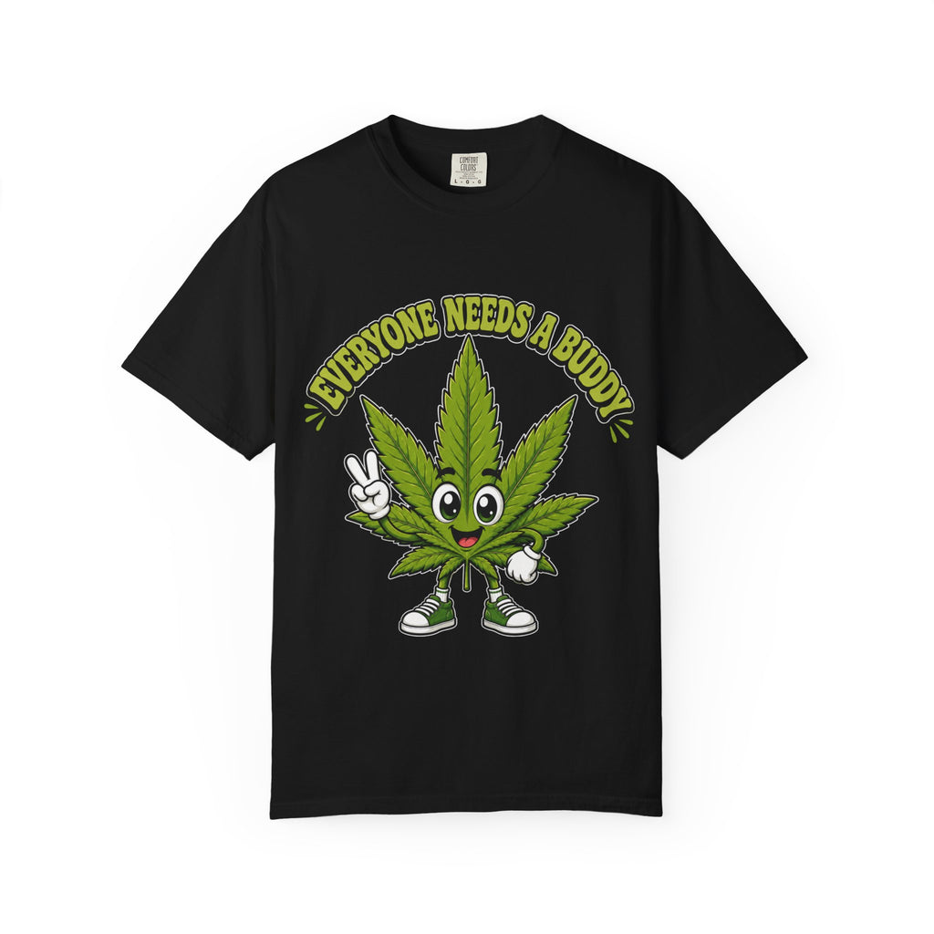 Everyone Needs a Buddy T-Shirt — Friendly Cannabis Leaf Graphic Tee