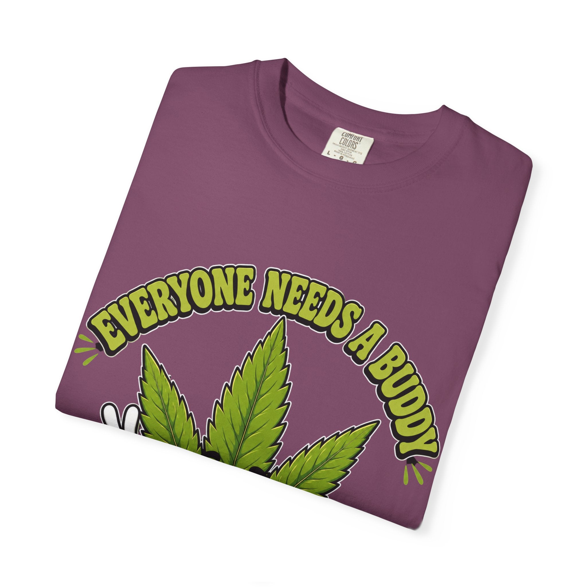 Everyone Needs a Buddy T-Shirt — Friendly Cannabis Leaf Graphic Tee