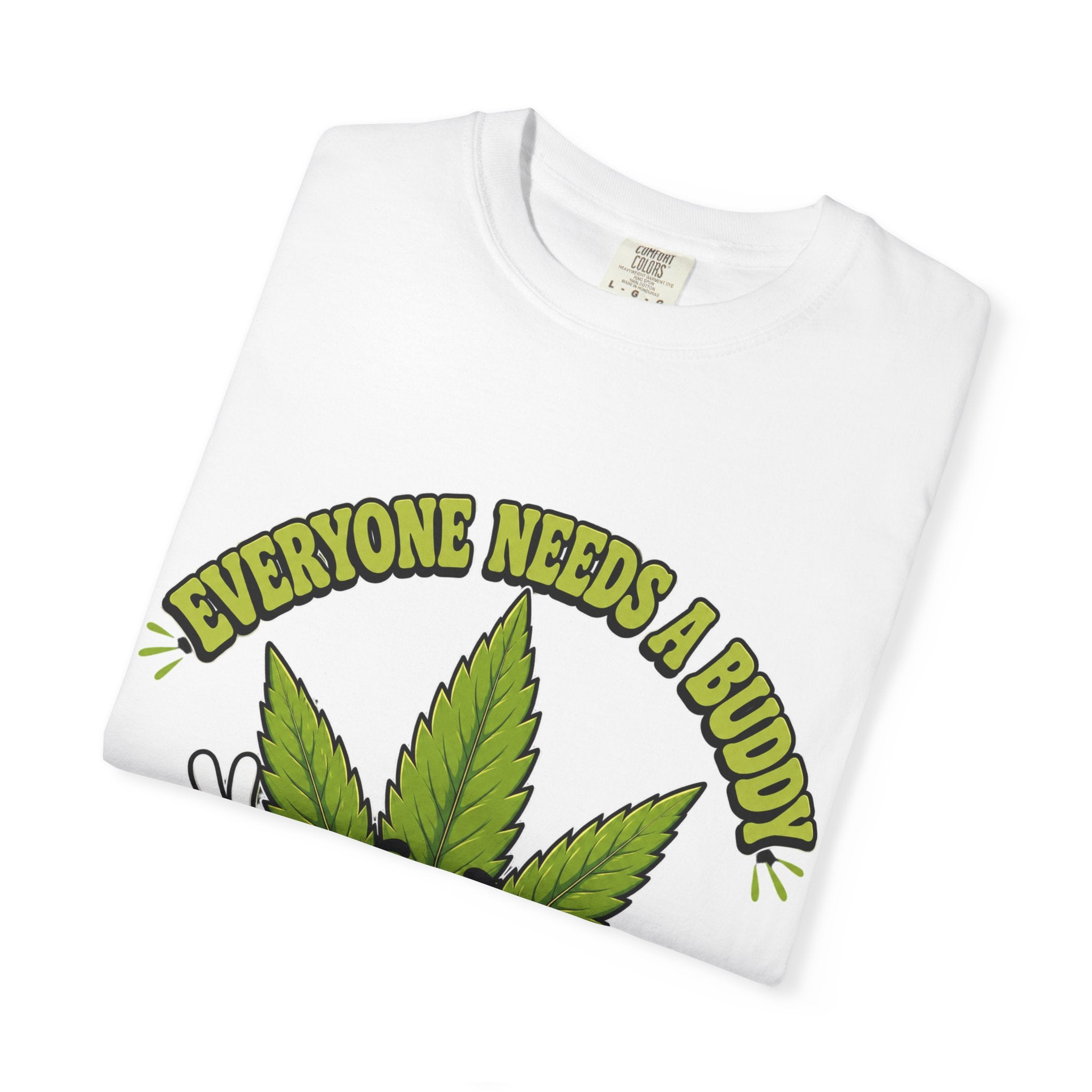 Everyone Needs a Buddy T-Shirt — Friendly Cannabis Leaf Graphic Tee