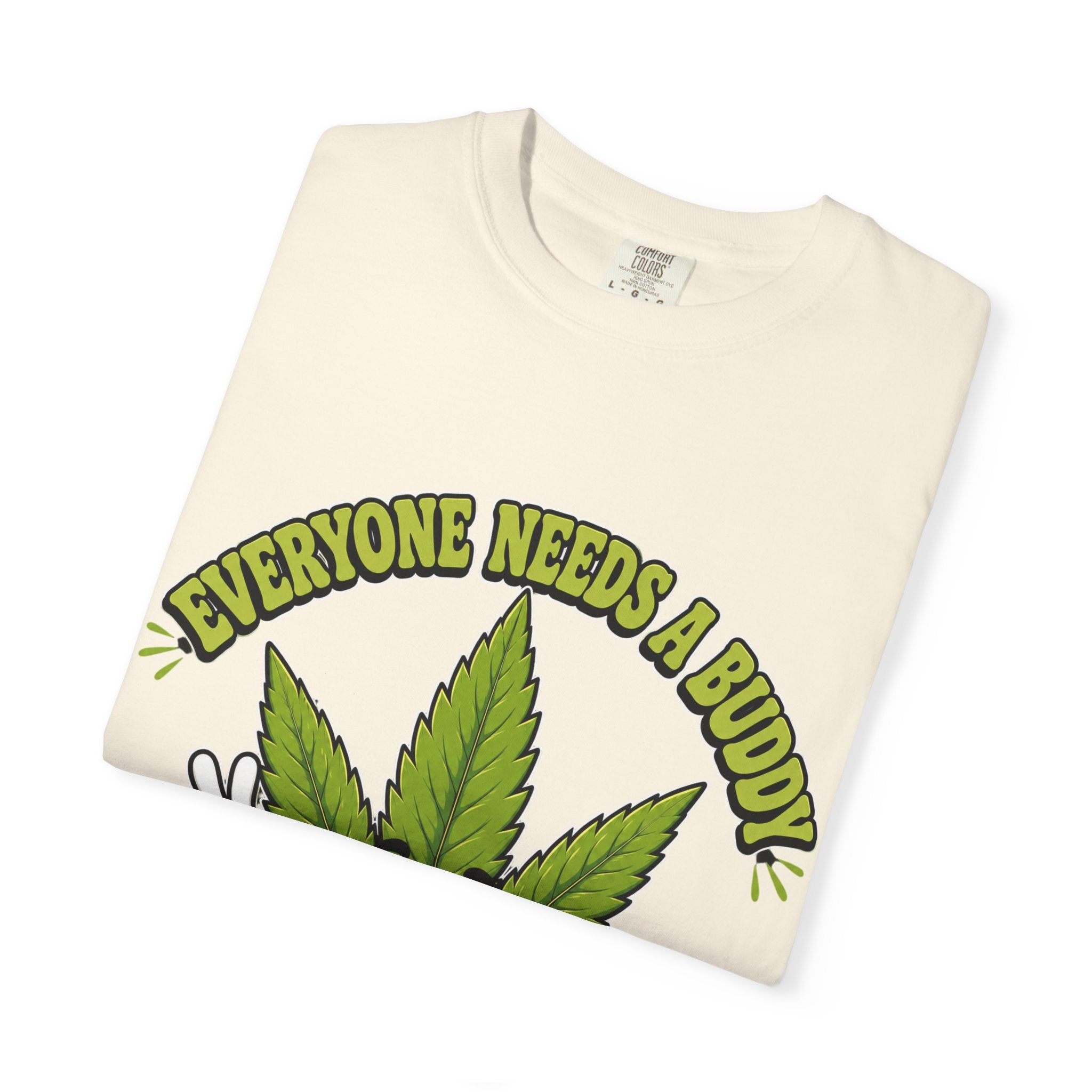 Everyone Needs a Buddy T-Shirt — Friendly Cannabis Leaf Graphic Tee