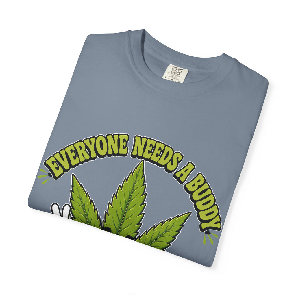 Everyone Needs a Buddy T-Shirt — Friendly Cannabis Leaf Graphic Tee
