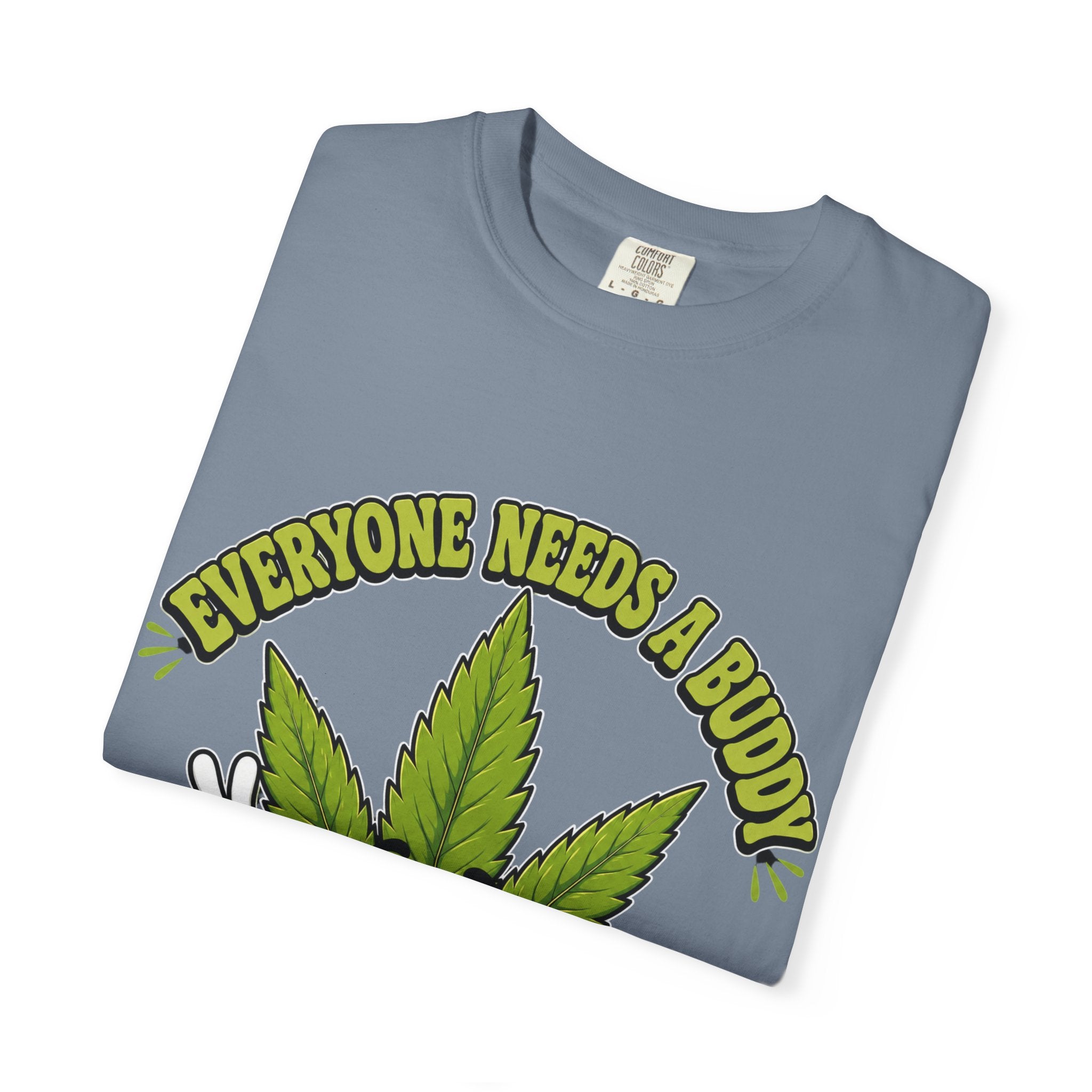 Everyone Needs a Buddy T-Shirt — Friendly Cannabis Leaf Graphic Tee